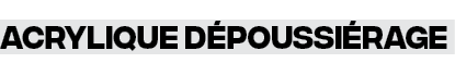 Acrylique dépoussiérage