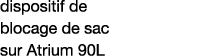 dispositif de blocage de sac sur Atrium 90L