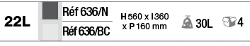 22L,,Réf 636 N,H 560 x l 360 x P 160 mm, 30L, 4,,Réf 636 BC