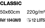 Classic 50x60cm 220g m2 Réf 184GM B   12 LOTS