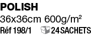 polish 36x36cm 600g m2 Réf 198 1  24 sachets