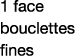 1 face bouclettes fines