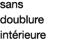 sans doublure  intérieure