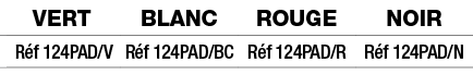 VERT,BLANC,ROUGE,NOIR,Réf 124PAD V,Réf 124PAD BC,Réf 124PAD R,Réf 124PAD N