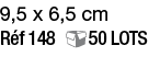 9,5 x 6,5 cm Réf 148 50 Lots