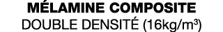 Mélamine composite DOUBLE Densité (16kg m3)