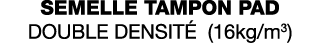 semelle tampon Pad double densité (16kg m3)