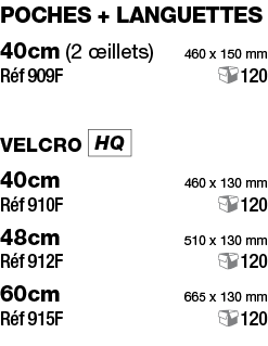 poches + languettes 40cm (2 œillets) 460 x 150 mm Réf 909F 120 velcro  40cm 460 x 130 mm Réf 910F 120 48cm 510 x 130    
