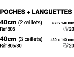 poches + languettes 40cm (2 œillets)    430 x 140 mm Réf 805  20 40cm (3 œillets)   430 x 140 mm Réf 805 3O  20
