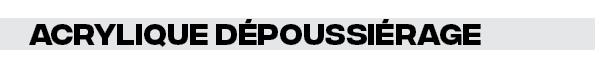 Acrylique dépoussiérage 