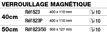 Verrouillage magnétique,40cm,Réf 823,400 x 110 mm, 10,Réf 823P,400 x 110 mm, 10,50cm,Réf 823 50,500 x 127 mm, 10