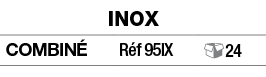 Inox,combiné,Réf 95ix, 24