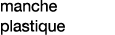 manche plastique