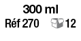 300 ml   Réf 270  12
