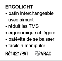 ERGOLIGHT    patin interchangeable avec aimant   réduit les TMS   ergonomique et légère   patévite de se baisser   fa   
