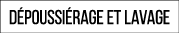dépoussiérage et LAVAGE 