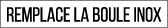 remplace la boule inox 