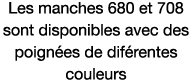 Les manches 680 et 708 sont disponibles avec des poignées de diférentes couleurs