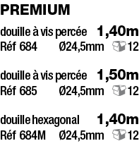 Premium douille à vis percée  1,40m Réf 684   Ø24,5mm 12 douille à vis percée  1,50m Réf 685   Ø24,5mm 12 douille hex   