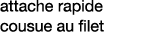 attache rapide cousue au filet