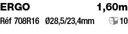 ERGO 1,60m Réf 708R16 Ø28,5 23,4mm   10