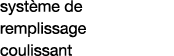 système de remplissage coulissant