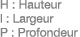 H : Hauteur l : Largeur P : Profondeur