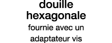 douille hexagonale fournie avec un adaptateur vis